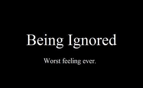 being ignored